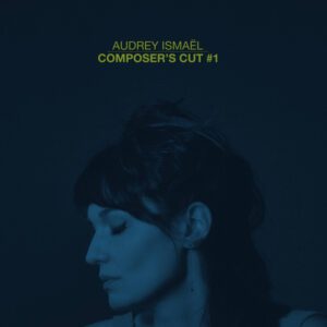 Composer’s Cut #1 par Audrey Ismaël
